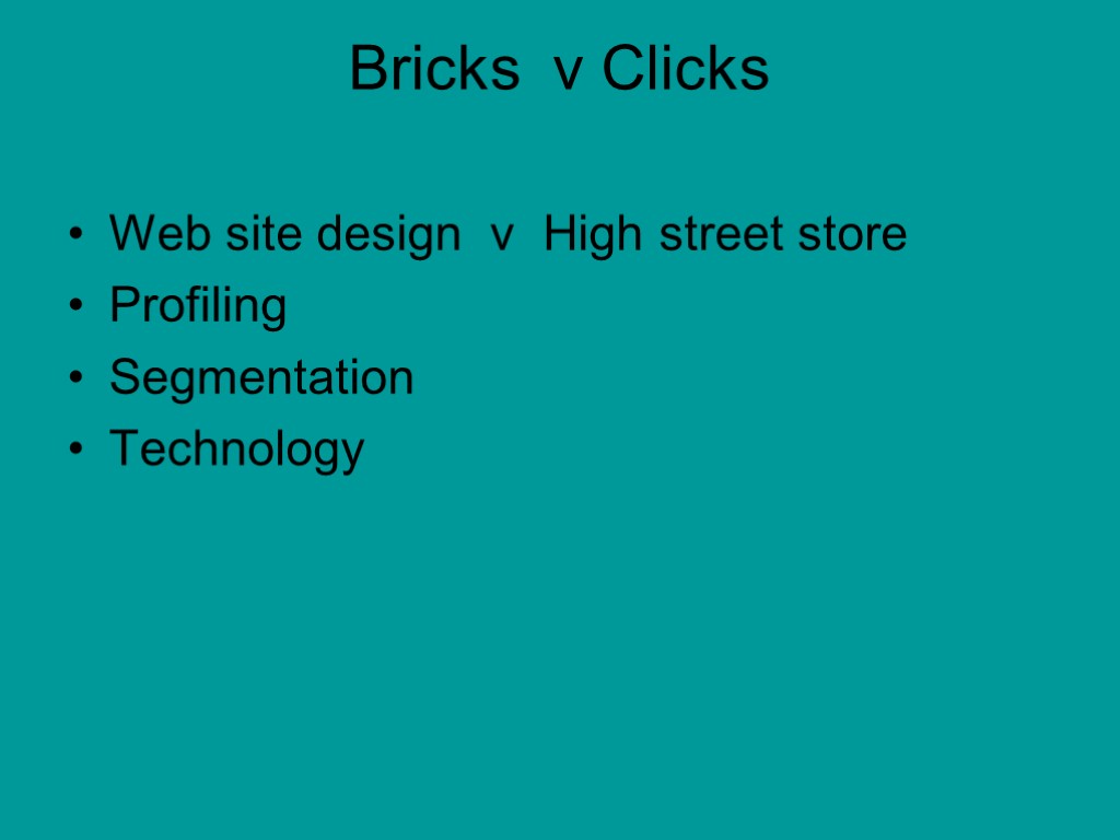 Bricks v Clicks Web site design v High street store Profiling Segmentation Technology